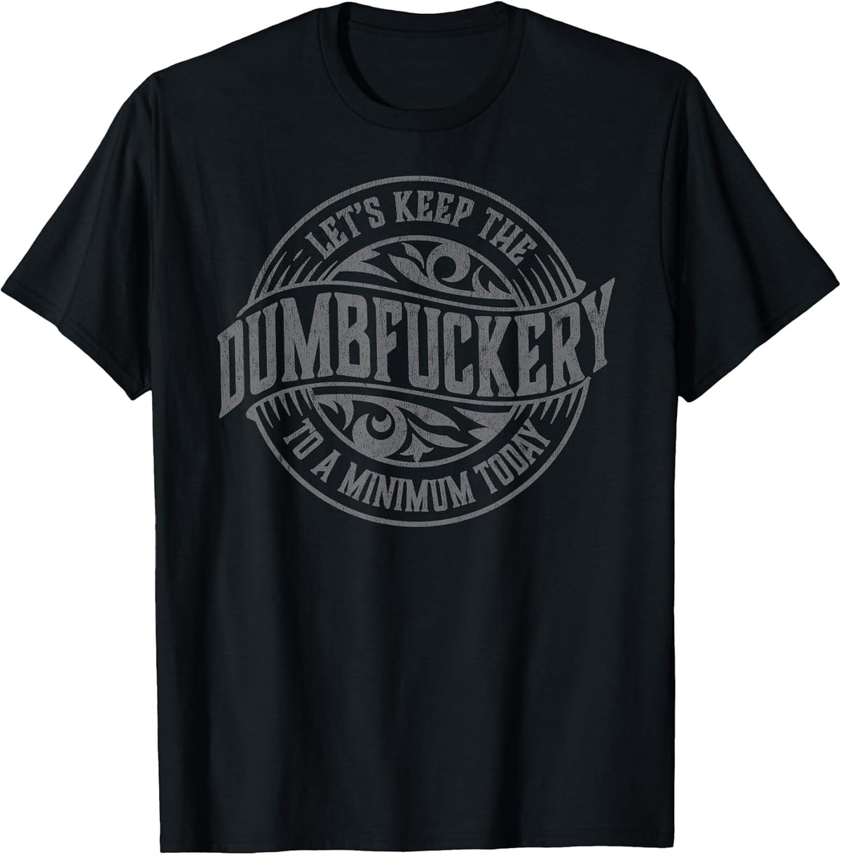 Funny Coworker Let's Keep The Dumbfuckery to a Minimum Today T-Shirt