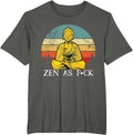 Funny Zen As Fuck Sarcasm Buddha quotes Shirt T-Shirt