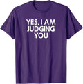 Yes I Am Judging You, Sarcastic, Funny, Joke, Family T-Shirt