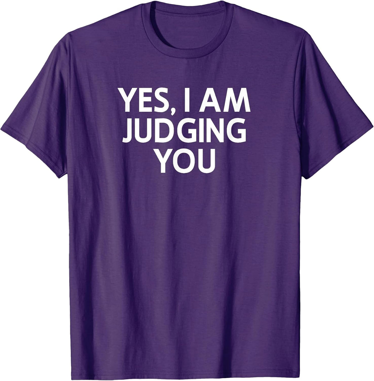 Yes I Am Judging You, Sarcastic, Funny, Joke, Family T-Shirt