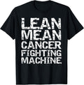 Funny Treatment Gift Quote Lean Mean Cancer Fighting Machine T-Shirt