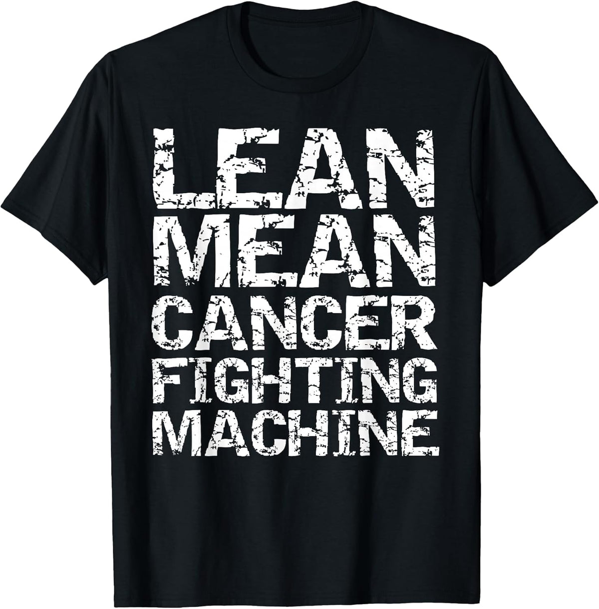 Funny Treatment Gift Quote Lean Mean Cancer Fighting Machine T-Shirt