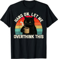 Hang On Let Me Overthink This Black Cat Coffee Sarcastic T-Shirt