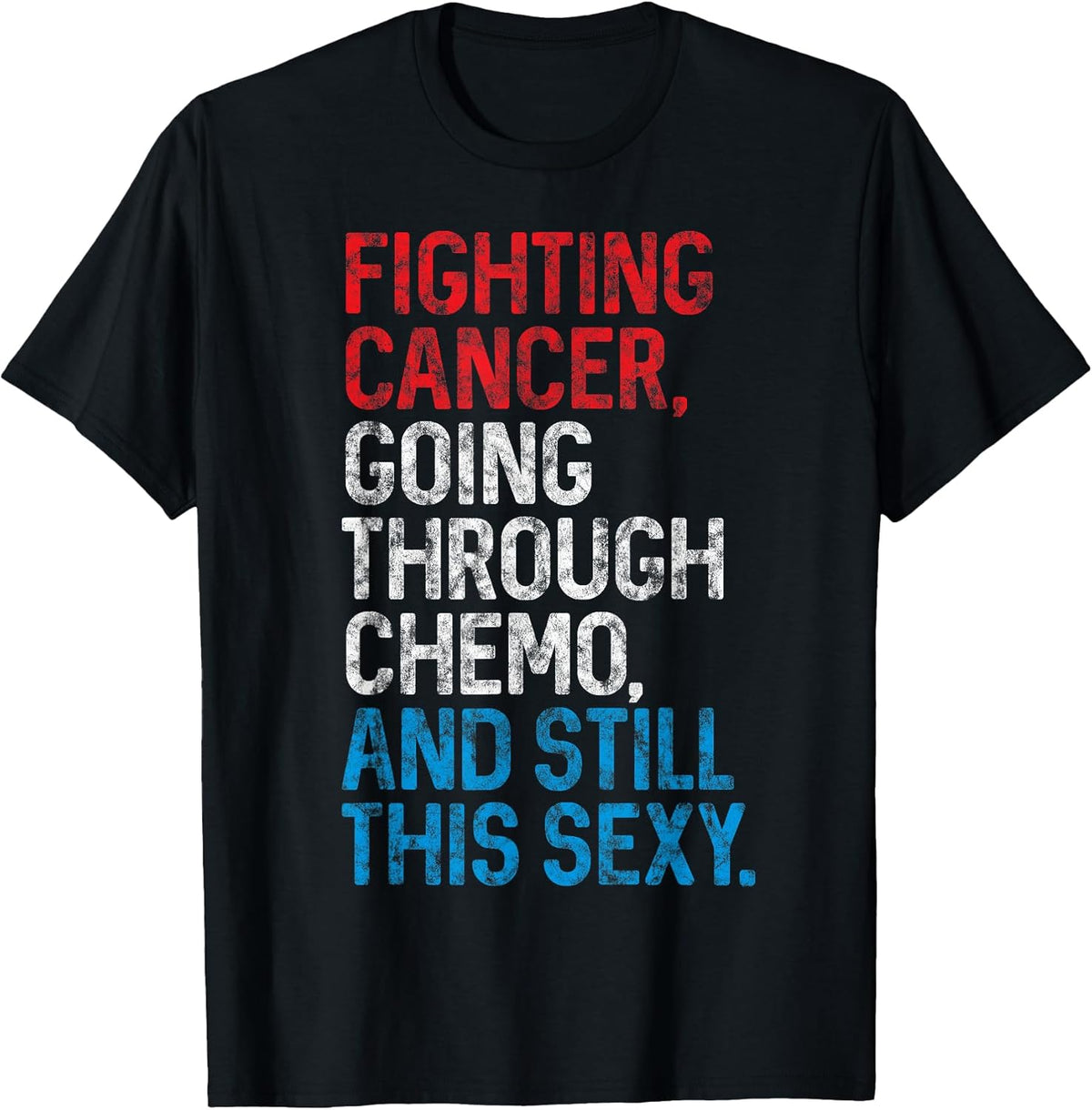 Funny Cancer Fighter Inspirational Quote Chemo Patient Gift T-Shirt Small