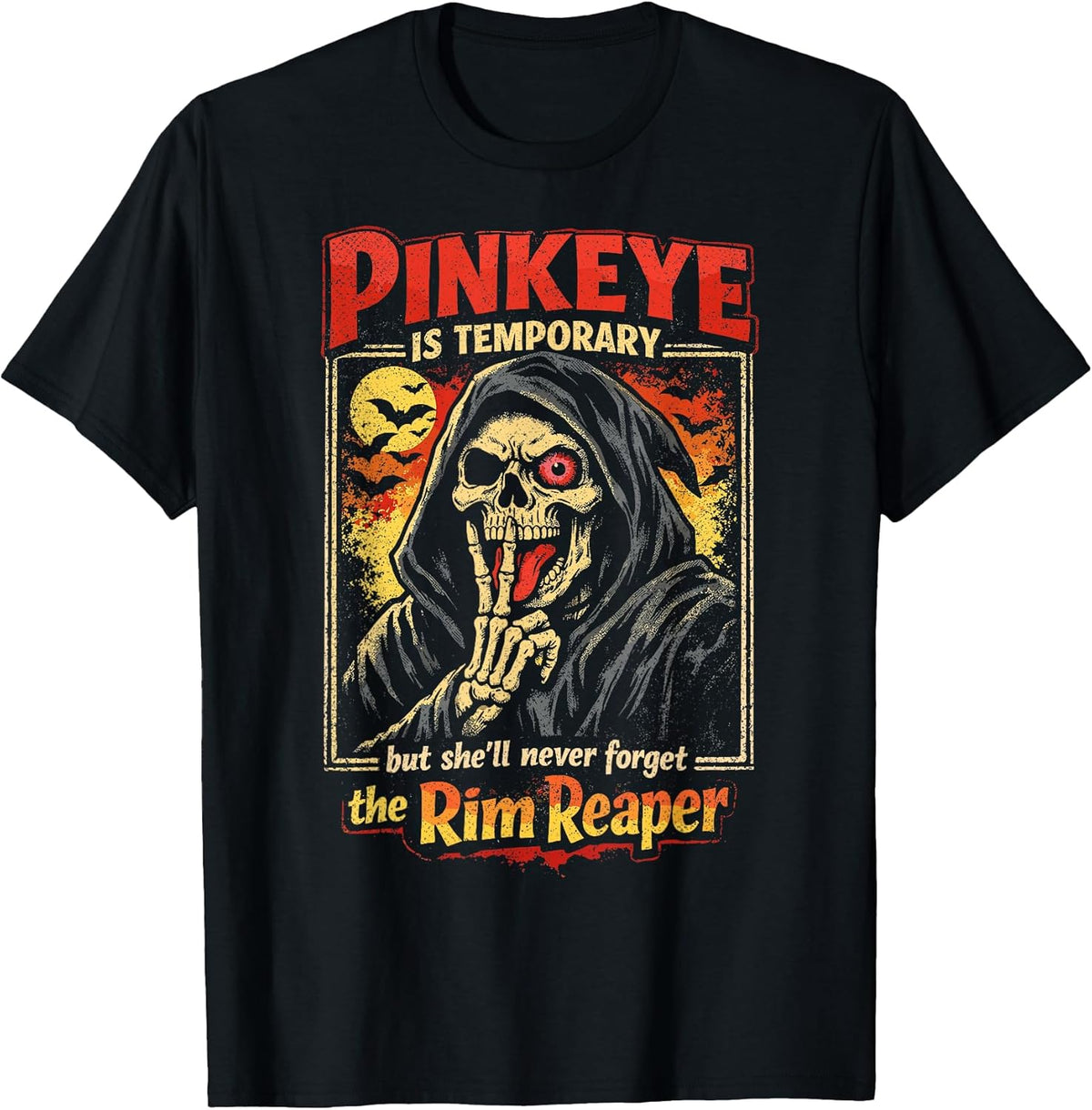 Pinkeye is Temporary But She'll Never Forget The Rim Reaper T-Shirt