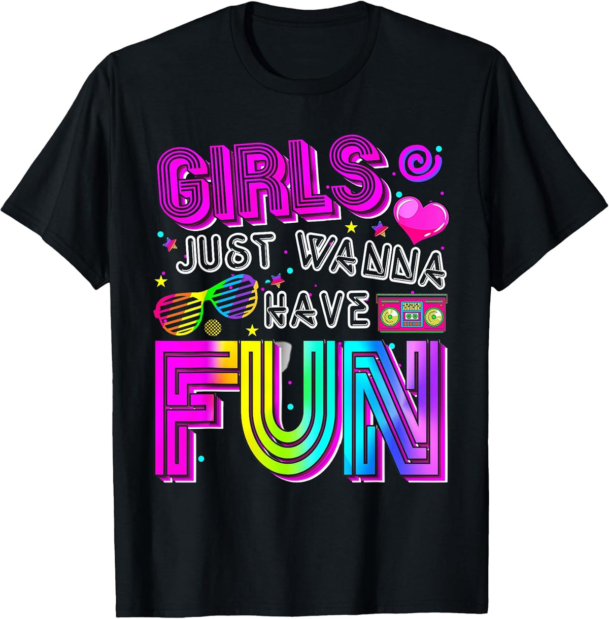 Funny Girls Just Wanna Have Fun Awesome 70's 80's 90's 1980s T-Shirt