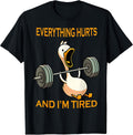 Funny Gym Duck Quote Everything Hurts and I'm Tired Workout T-Shirt