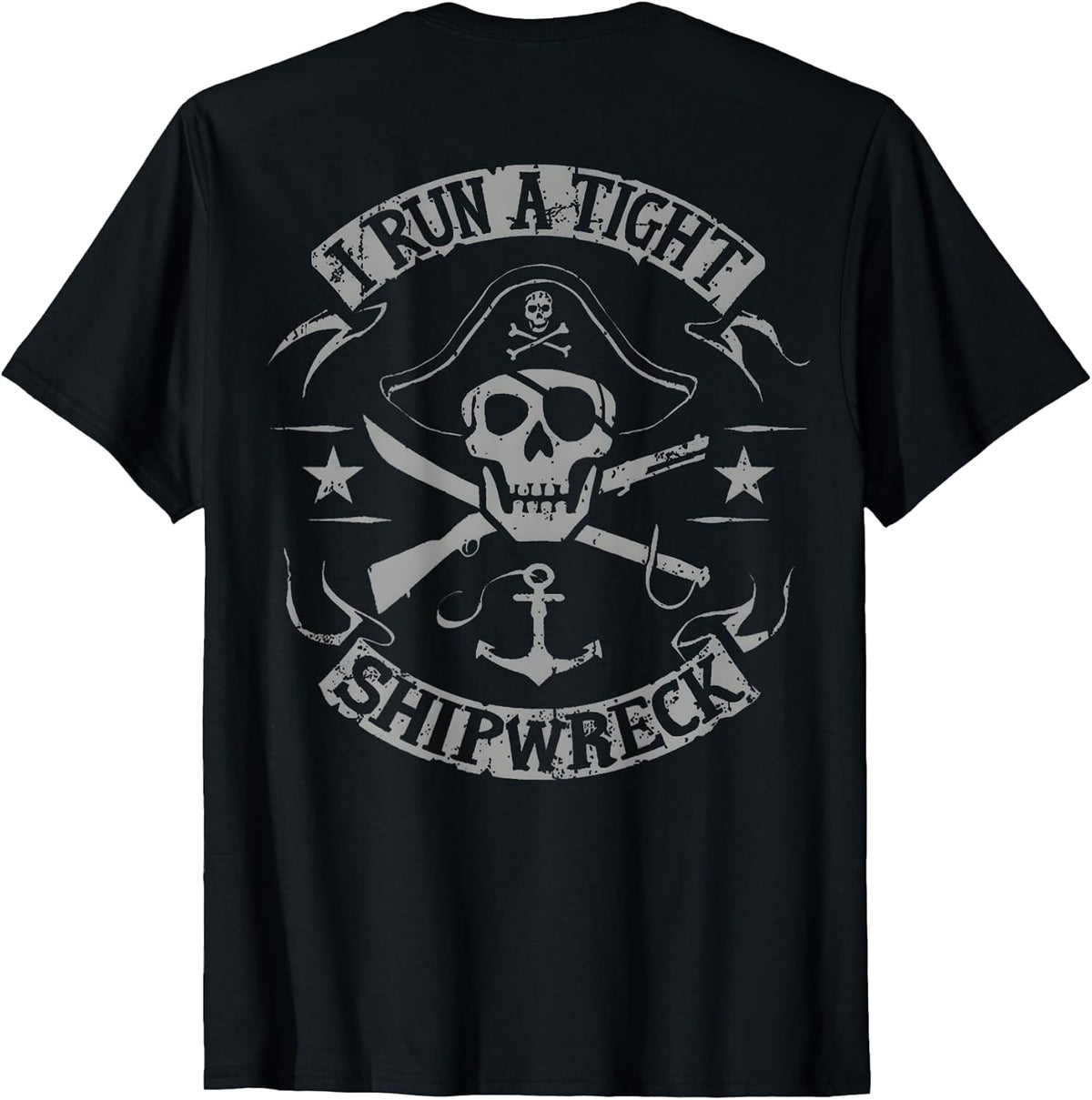 I Run A Tight Shipwreck Funny Pirate Quote (on Back) T-Shirt