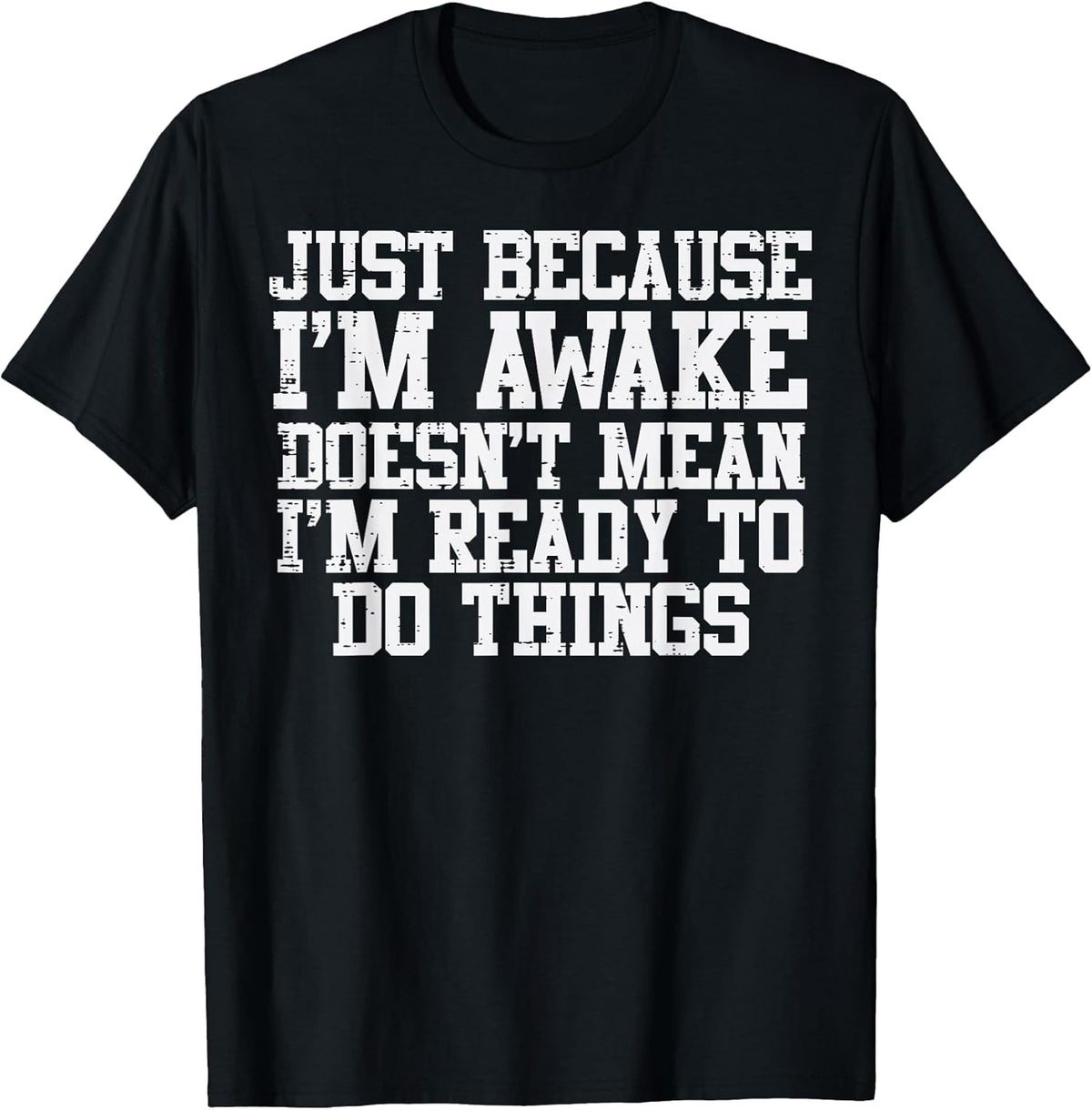 Just Because Im Awake Funny Saying Mom Women Men Kids Teens T-Shirt