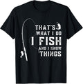 Funny Fish Quote, That's What I Do I Fish and I Know Things T-Shirt