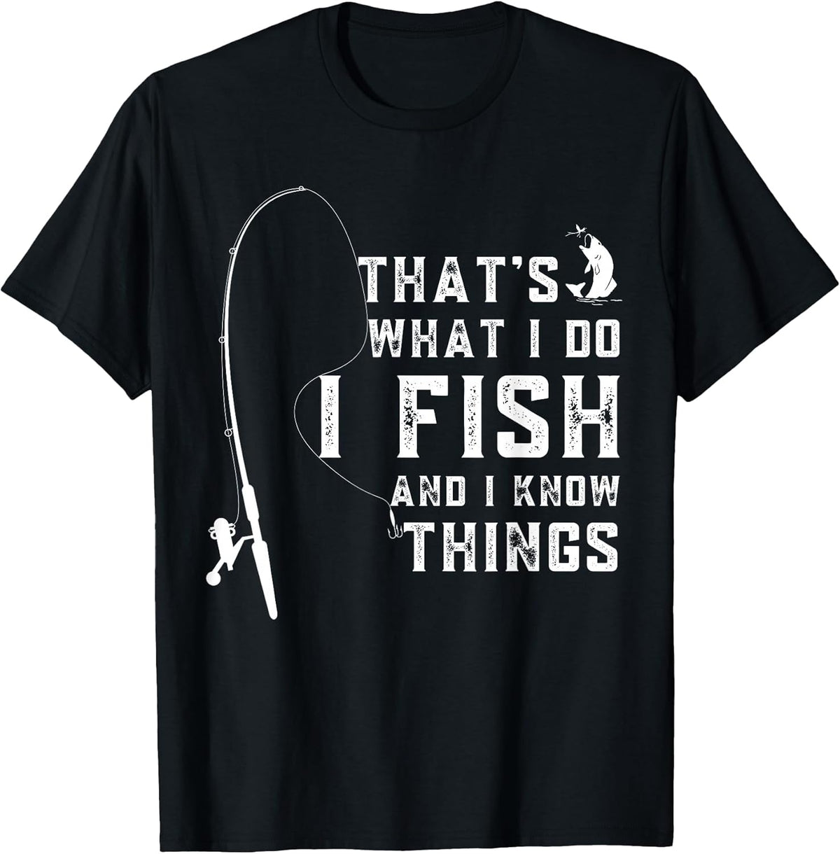 Funny Fish Quote, That's What I Do I Fish and I Know Things T-Shirt