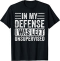In My Defense I Was Left Unsupervised | Funny Retro Vintage T-Shirt