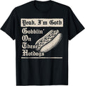 Yeah I'm Goth Gobblin' On These Hot Dogs T-Shirt