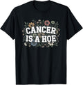 Cancer is A Hoe Funny Quotes Sarcastic Adult Humor Graphic T-Shirt
