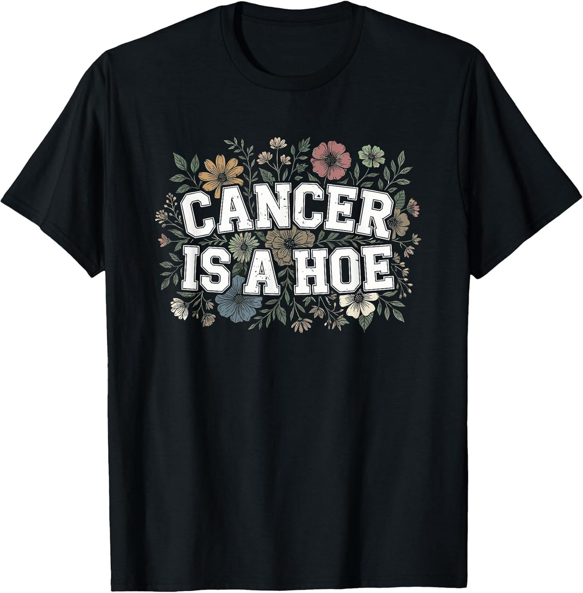 Cancer is A Hoe Funny Quotes Sarcastic Adult Humor Graphic T-Shirt