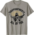 Disappointments Sarcastic All of You Christian Jesus T-Shirt