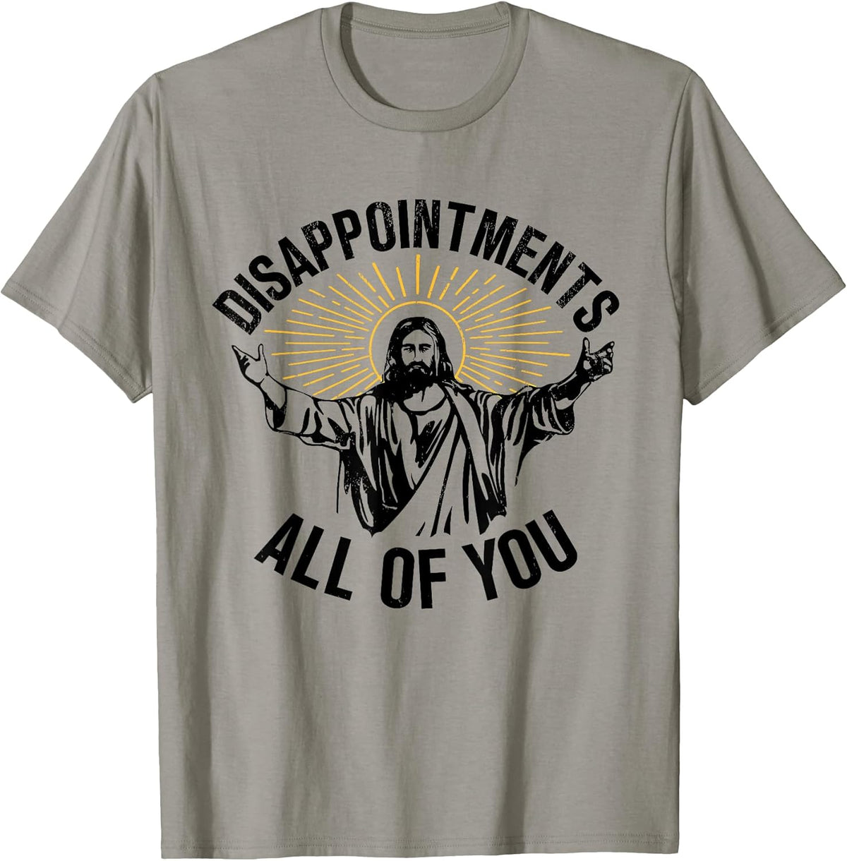 Disappointments Sarcastic All of You Christian Jesus T-Shirt