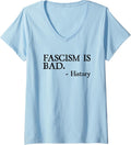 Womens Fascism is Bad Quote – A Sarcastic History Lesson V-Neck T-Shirt