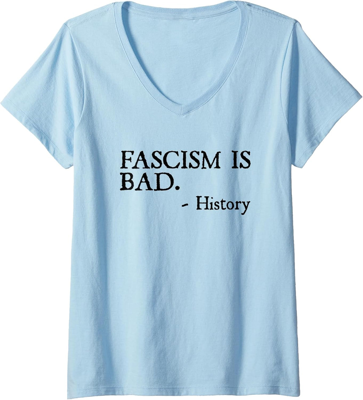 Womens Fascism is Bad Quote – A Sarcastic History Lesson V-Neck T-Shirt