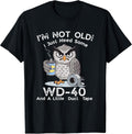 I'm Not Old I Just Need Some WD-40 & A Little Duct Tape T-Shirt