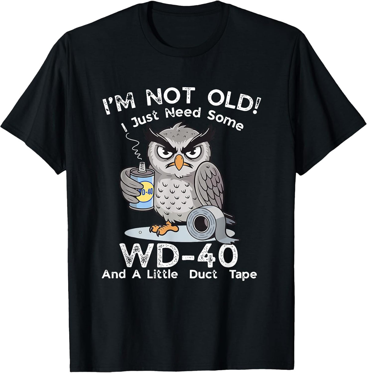 I'm Not Old I Just Need Some WD-40 & A Little Duct Tape T-Shirt