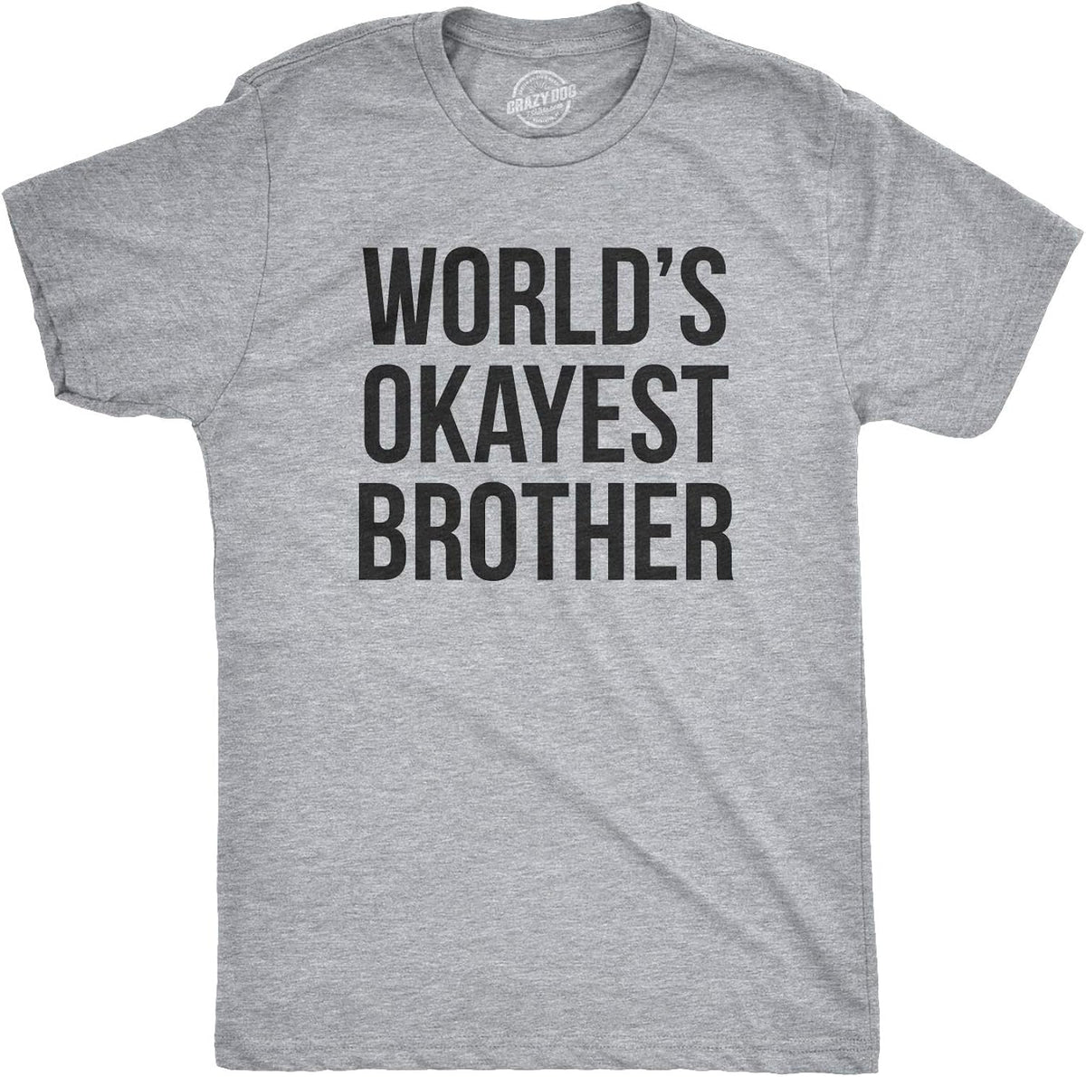 Crazy Dog Mens T Shirt Worlds Okayest Brother Sarcastic Humor Sibling Tee