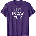 Funny, Is It Friday Yet? Joke Sarcastic Family Unisex-Adults T-Shirt Black Small Classic Fit Short Sleeve