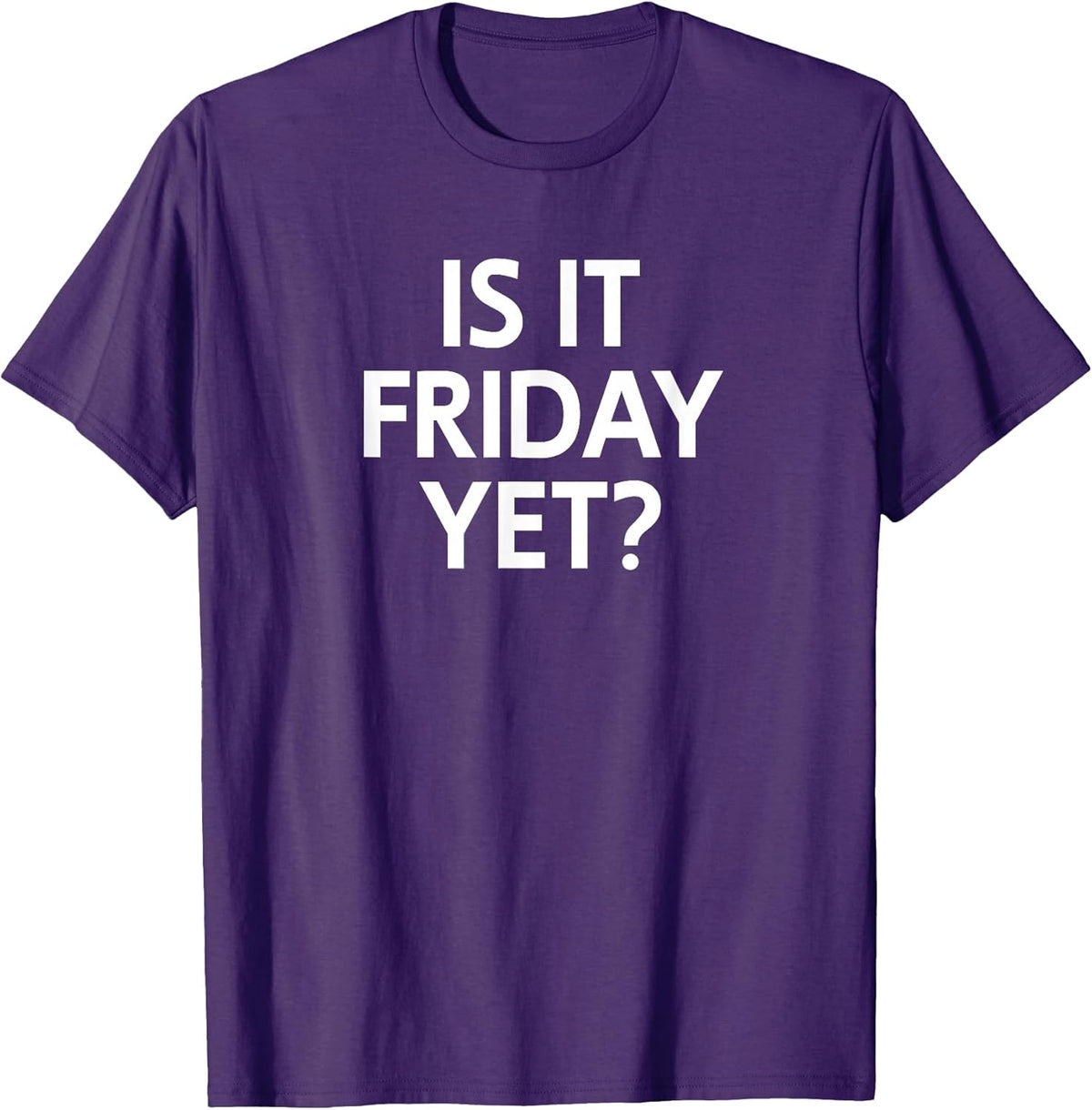 Funny, Is It Friday Yet? Joke Sarcastic Family Unisex-Adults T-Shirt Black Small Classic Fit Short Sleeve