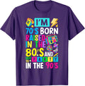 I'm 70s Born Raised in The 80s and Got to Party in The 90's T-Shirt