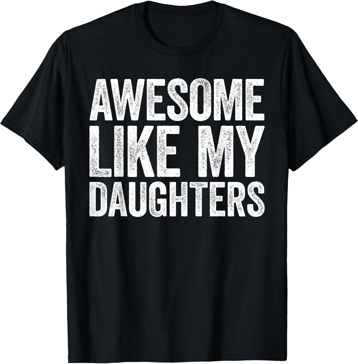Awesome Like My Daughters Shirt Funny Men Dad Fathers Day T-Shirt