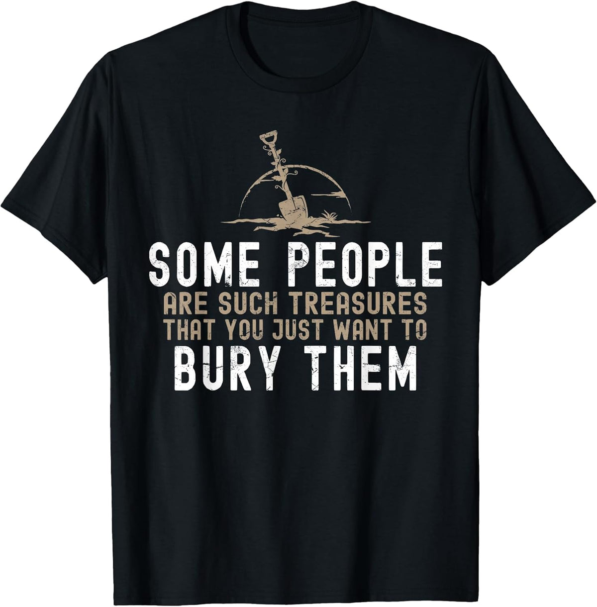 Sarcastic, Some People are Such Treasures Funny Dark Humor T-Shirt