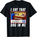 I Got That Dog In Me - Hot Dog T-Shirt