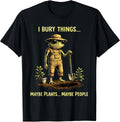 I Bury Things Maybe Plants Maybe People Frog Funny T-Shirt