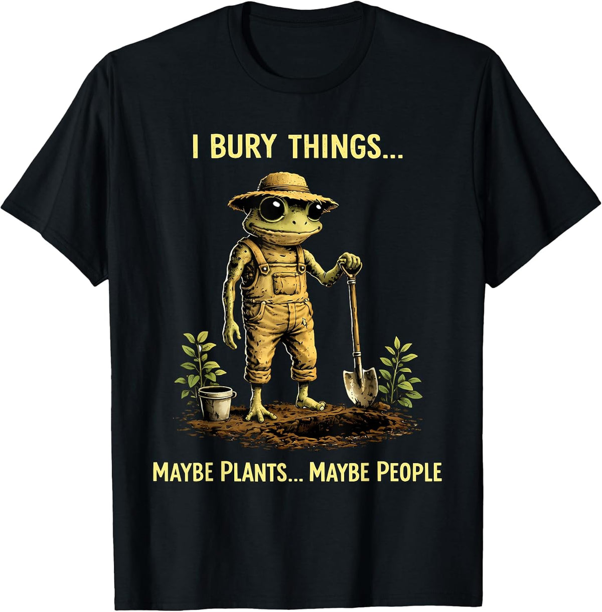 I Bury Things Maybe Plants Maybe People Frog Funny T-Shirt