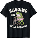 Sagging But Still Gagging Frog Funny Cringe Meme Women Men T-Shirt