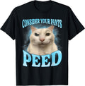 Consider Your Pants Peed Freak Funny Cat Meme Humor Saying T-Shirt