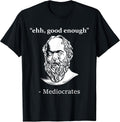 Mediocrates Funny Greek Philosopher Ancient Quote Sarcasm T-Shirt