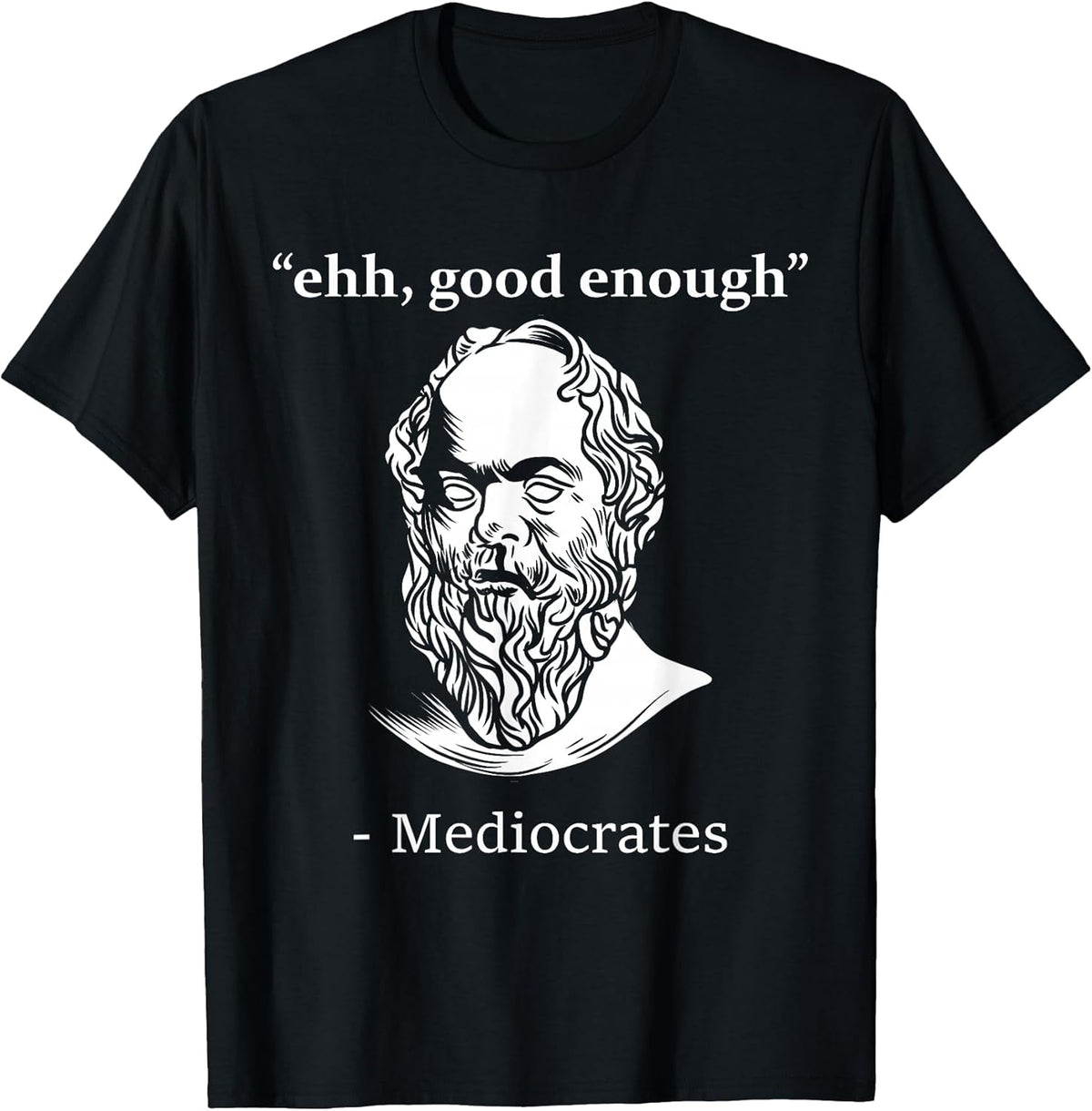 Mediocrates Funny Greek Philosopher Ancient Quote Sarcasm T-Shirt