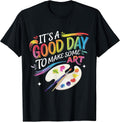 It's A Good Day to Make Some Art Artist Drawing Teacher T-Shirt