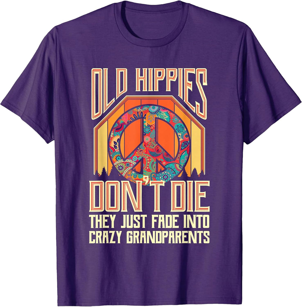 Old Hippies Don T Die They Just Fade Into Crazy Grandparents T-Shirt