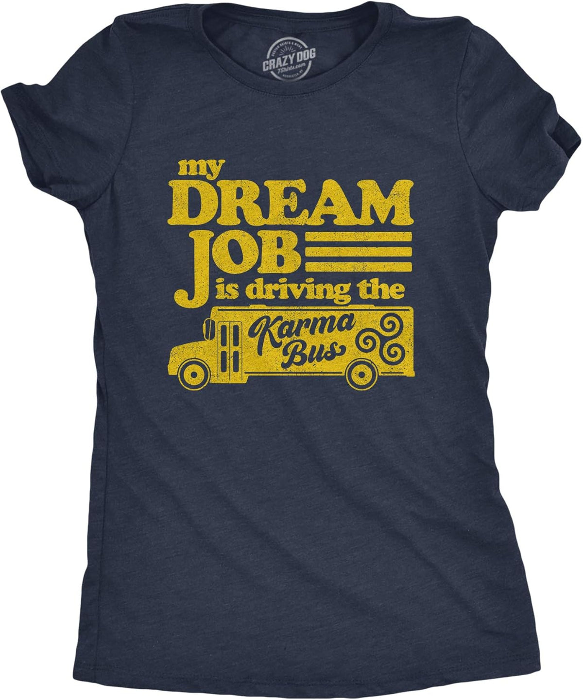 Womens My Dream Job is Driving The Karma Bus T Shirt Funny Payback Graphic Novelty Tee
