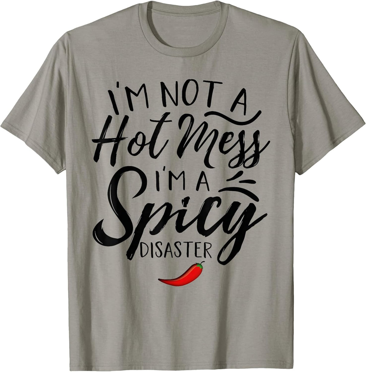 Funny Quote I'm Not A Hot Mess I'm A Spicy Disaster T-Shirt