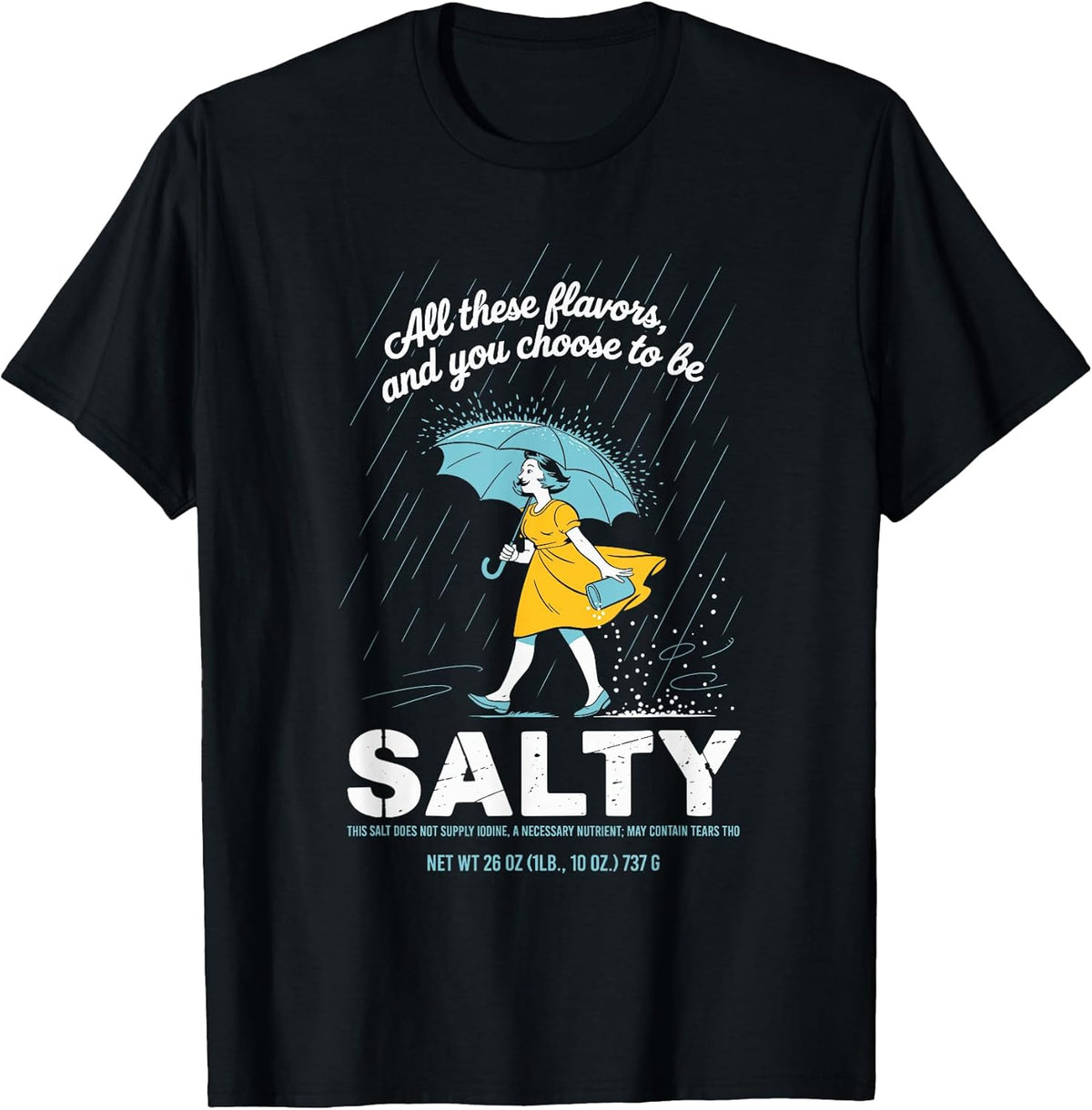All These Flavors and You Choose to Be Salty Meme Sarcasm T-Shirt