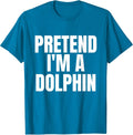 Pretend I'm A Dolphin Funny Lazy Costume T-Shirt