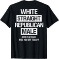 White Straight Republican Male Sarcastic Quote T-Shirt