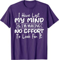 I Have Lost My Mind & I'm Making No Effort To Look For It T-Shirt
