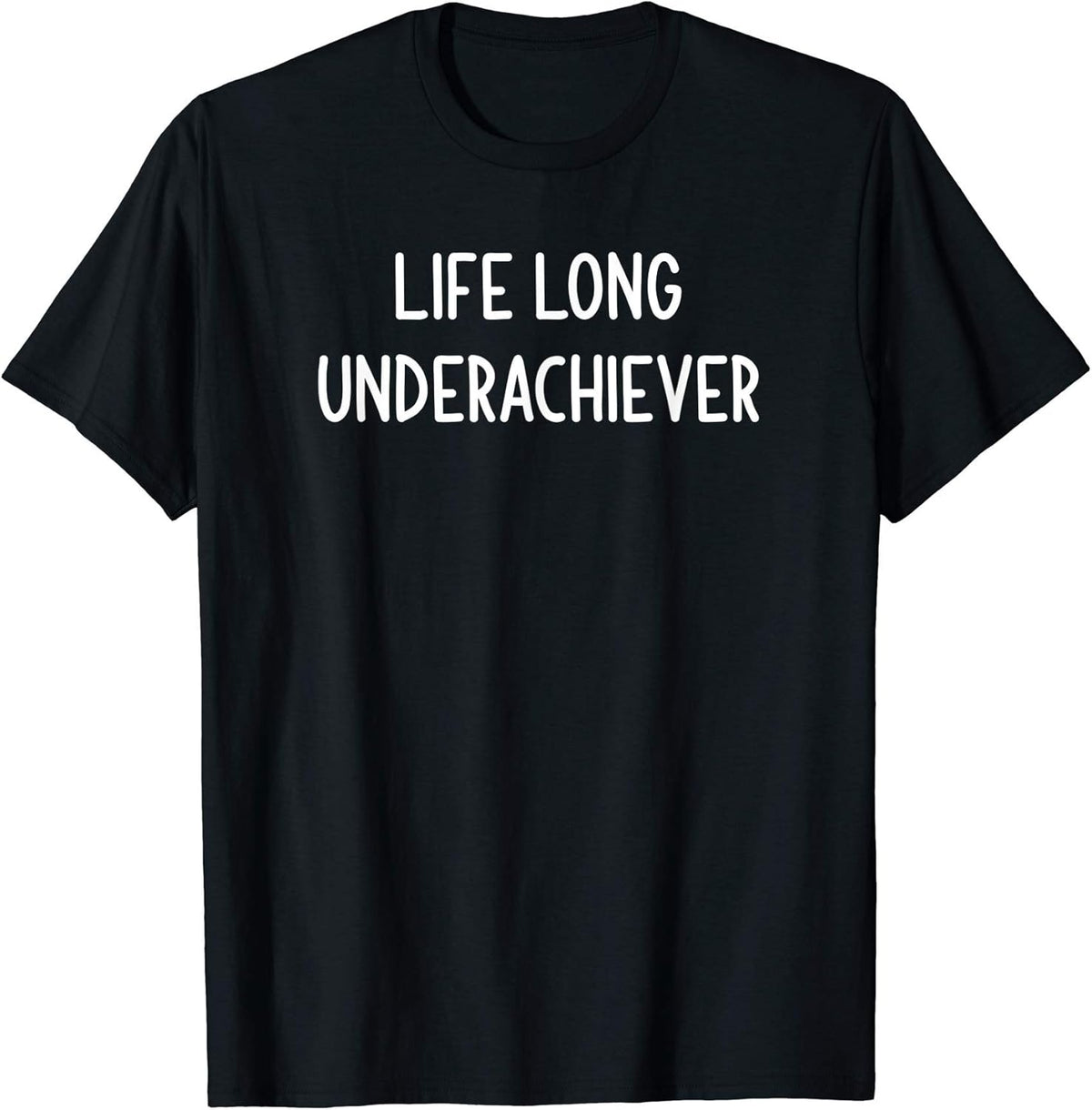Life Long Underachiever, Funny, Joke, Sarcastic, Family T-Shirt