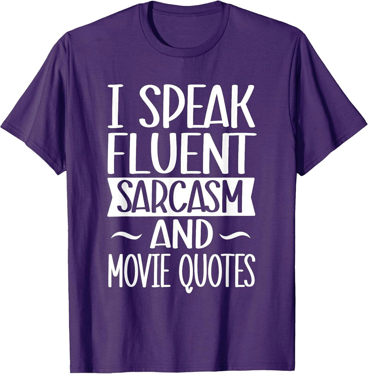 I Speak Fluent Sarcasm And Movie Quotes - Sarcastic Joke T-Shirt