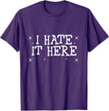 I Hate It Here Funny Sarcastic Quote Trendy Sayings T-Shirt