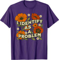 Funny Sarcastic Humor Quote Women I Identify As A Problem T-Shirt